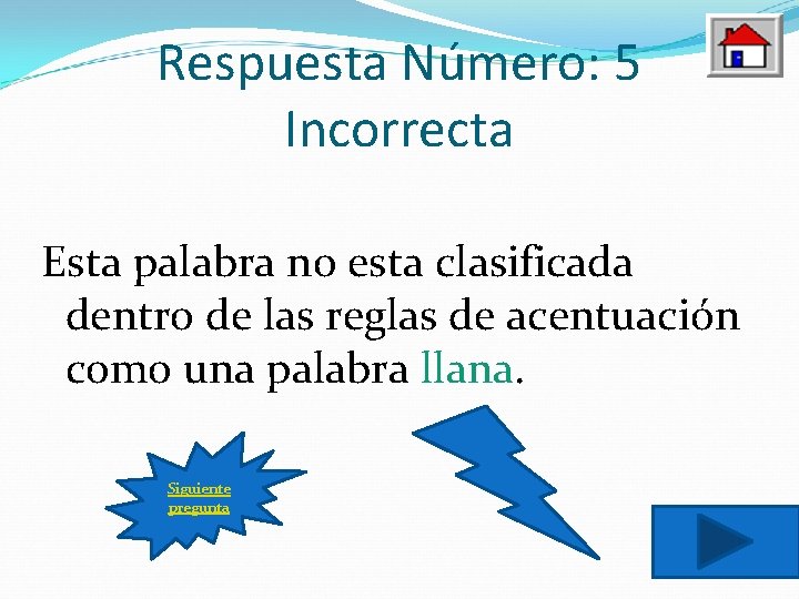 Respuesta Número: 5 Incorrecta Esta palabra no esta clasificada dentro de las reglas de