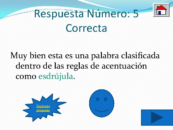 Respuesta Número: 5 Correcta Muy bien esta es una palabra clasificada dentro de las
