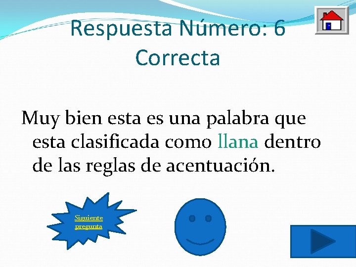 Respuesta Número: 6 Correcta Muy bien esta es una palabra que esta clasificada como