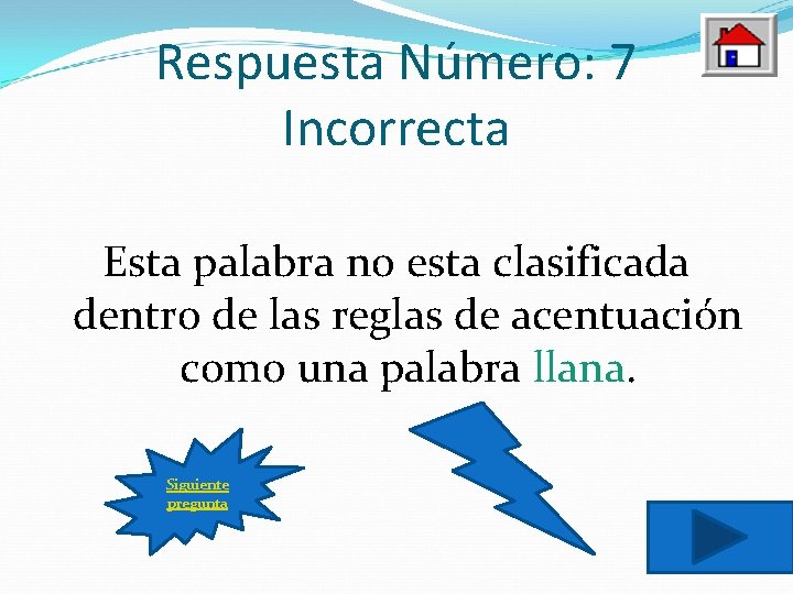 Respuesta Número: 7 Incorrecta Esta palabra no esta clasificada dentro de las reglas de