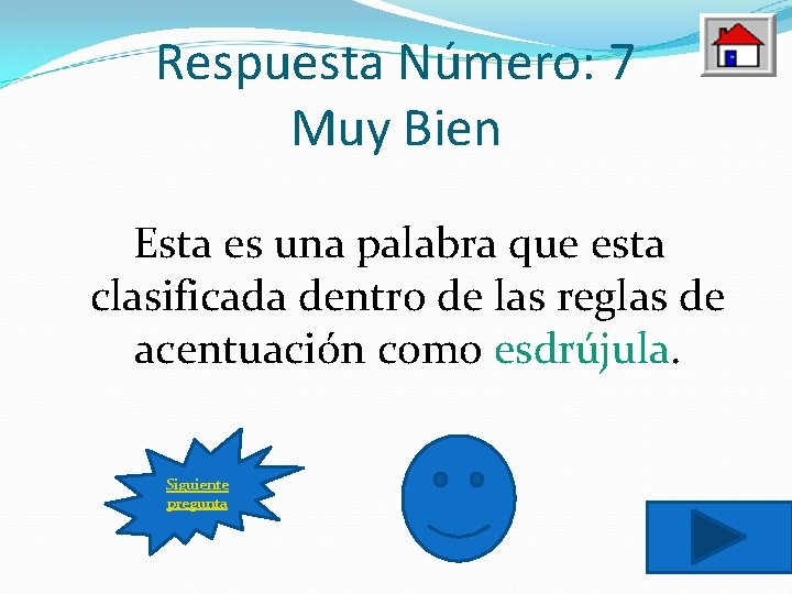 Respuesta Número: 7 Muy Bien Esta es una palabra que esta clasificada dentro de