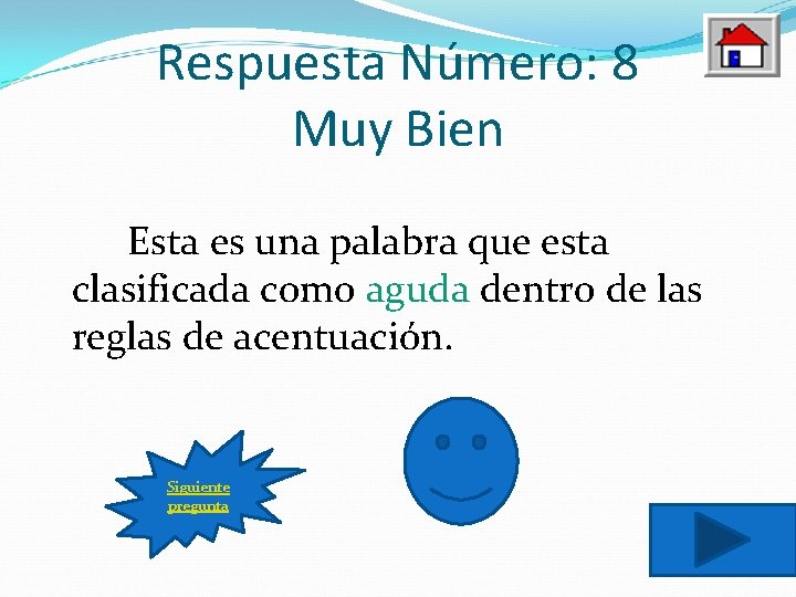 Respuesta Número: 8 Muy Bien Esta es una palabra que esta clasificada como aguda