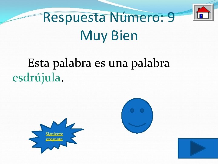 Respuesta Número: 9 Muy Bien Esta palabra es una palabra esdrújula. Siguiente pregunta 