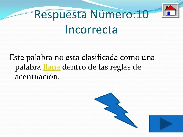 Respuesta Número: 10 Incorrecta Esta palabra no esta clasificada como una palabra llana dentro