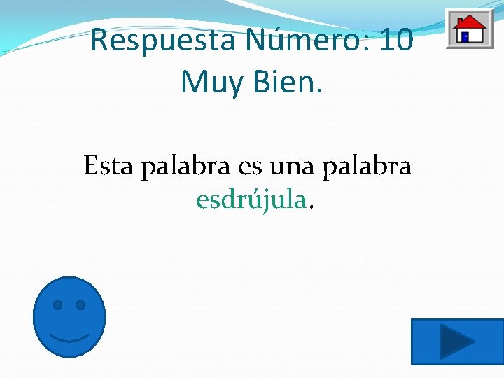 Respuesta Número: 10 Muy Bien. Esta palabra es una palabra esdrújula. 