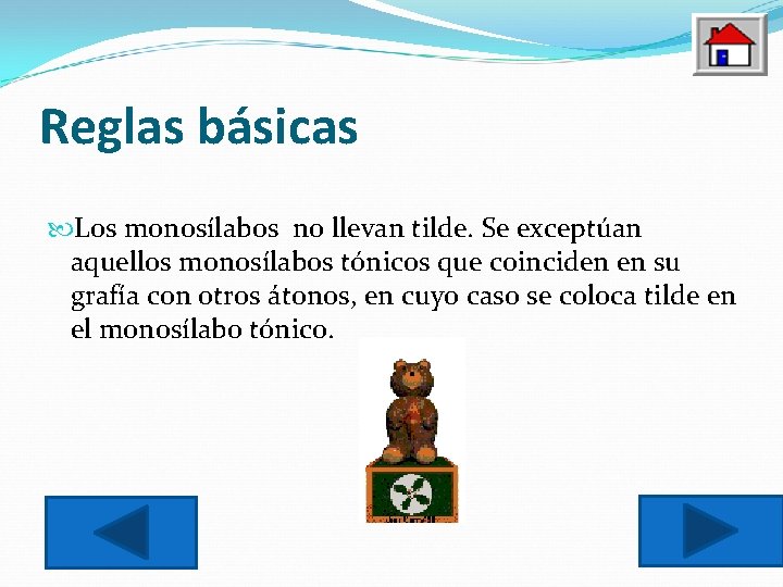 Reglas básicas Los monosílabos no llevan tilde. Se exceptúan aquellos monosílabos tónicos que coinciden
