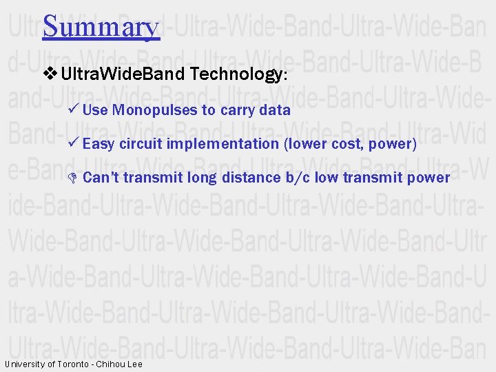 Summary v Ultra. Wide. Band Technology: ü Use Monopulses to carry data ü Easy
