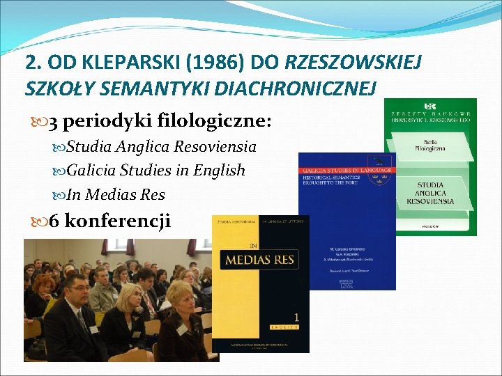 2. OD KLEPARSKI (1986) DO RZESZOWSKIEJ SZKOŁY SEMANTYKI DIACHRONICZNEJ 3 periodyki filologiczne: Studia Anglica