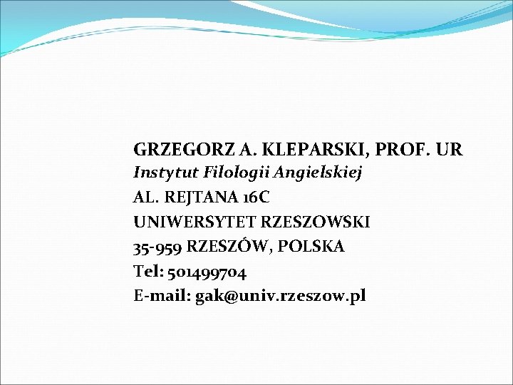 GRZEGORZ A. KLEPARSKI, PROF. UR Instytut Filologii Angielskiej AL. REJTANA 16 C UNIWERSYTET RZESZOWSKI