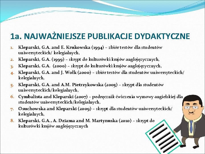 1 a. NAJWAŻNIEJSZE PUBLIKACJE DYDAKTYCZNE 1. 2. 3. 4. 5. 6. 7. 8. Kleparski,