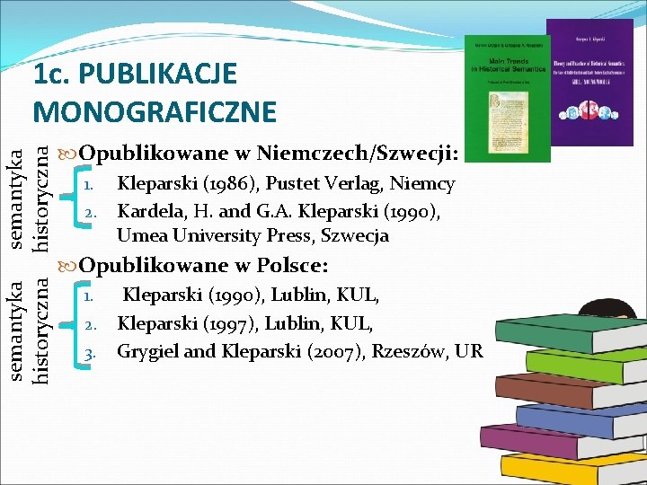 semantyka historyczna 1 c. PUBLIKACJE MONOGRAFICZNE Opublikowane w Niemczech/Szwecji: Kleparski (1986), Pustet Verlag, Niemcy