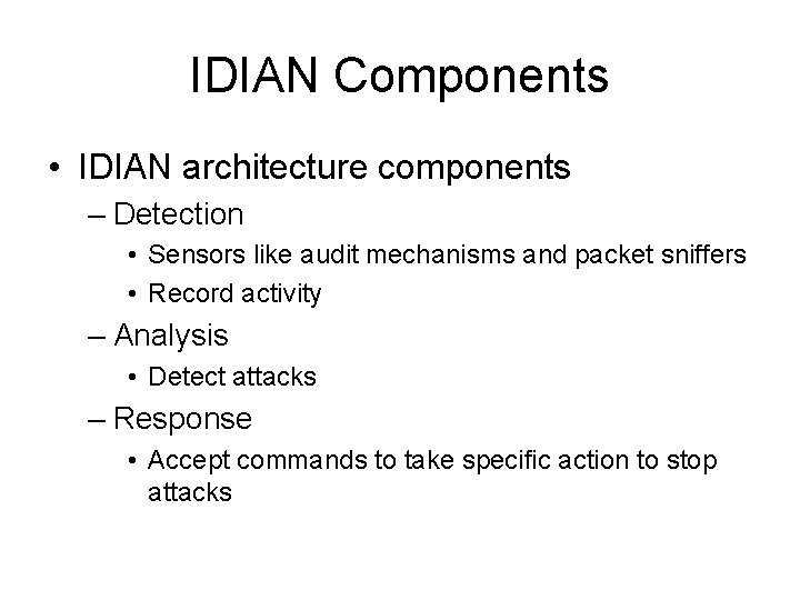 IDIAN Components • IDIAN architecture components – Detection • Sensors like audit mechanisms and