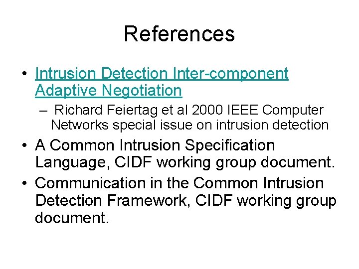 References • Intrusion Detection Inter-component Adaptive Negotiation – Richard Feiertag et al 2000 IEEE