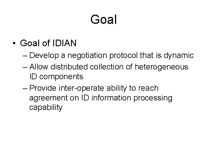 Goal • Goal of IDIAN – Develop a negotiation protocol that is dynamic –