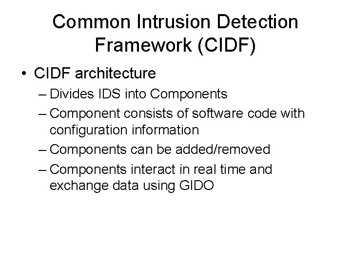 Common Intrusion Detection Framework (CIDF) • CIDF architecture – Divides IDS into Components –