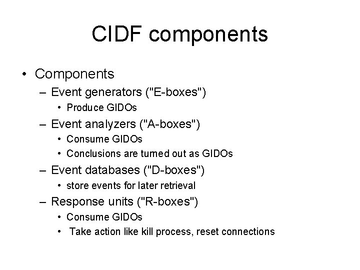 CIDF components • Components – Event generators ("E-boxes") • Produce GIDOs – Event analyzers