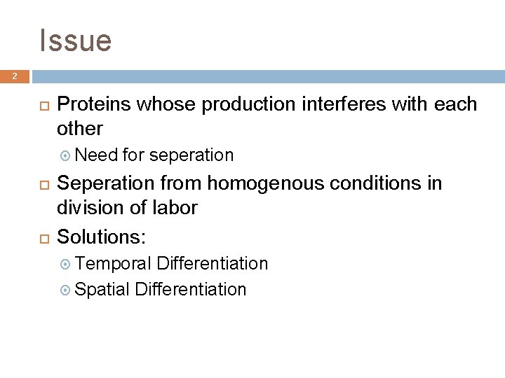 Issue 2 Proteins whose production interferes with each other Need for seperation Seperation from