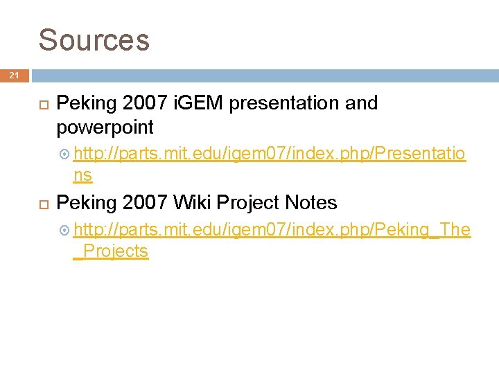 Sources 21 Peking 2007 i. GEM presentation and powerpoint http: //parts. mit. edu/igem 07/index.