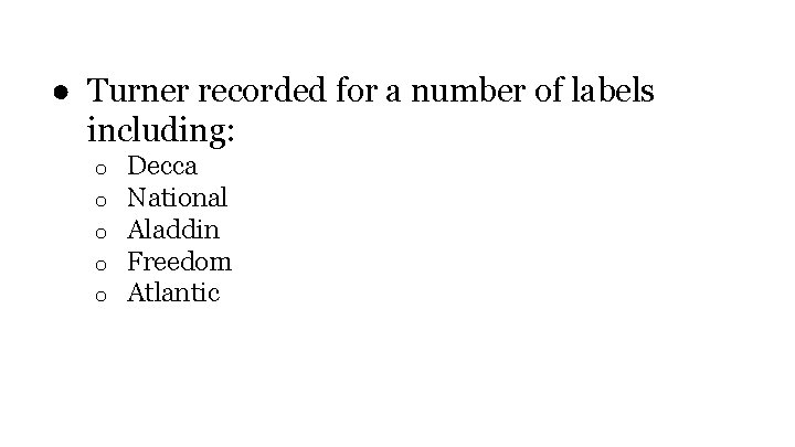 ● Turner recorded for a number of labels including: o o o Decca National