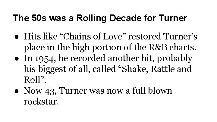 The 50 s was a Rolling Decade for Turner ● Hits like “Chains of