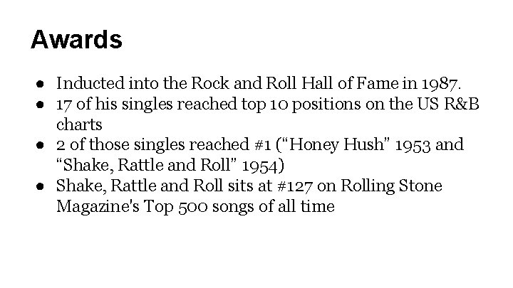 Awards ● Inducted into the Rock and Roll Hall of Fame in 1987. ●