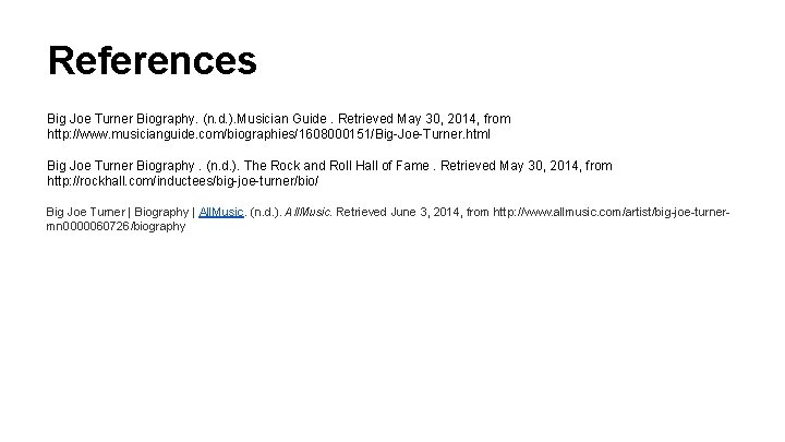 References Big Joe Turner Biography. (n. d. ). Musician Guide. Retrieved May 30, 2014,