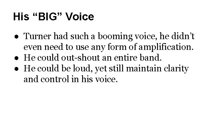 His “BIG” Voice ● Turner had such a booming voice, he didn’t even need