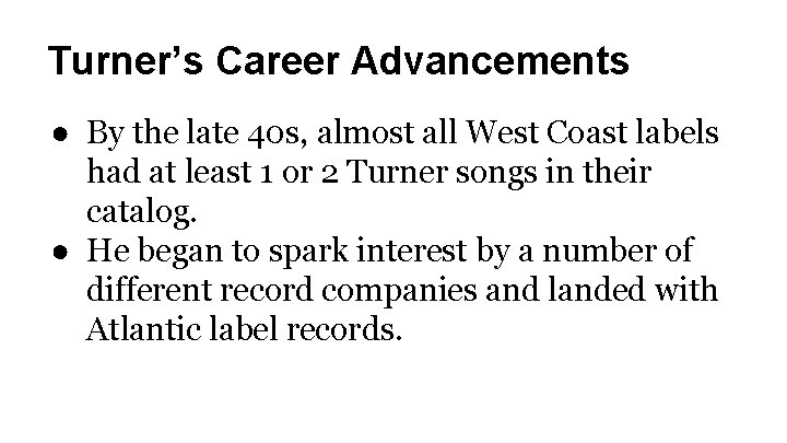 Turner’s Career Advancements ● By the late 40 s, almost all West Coast labels