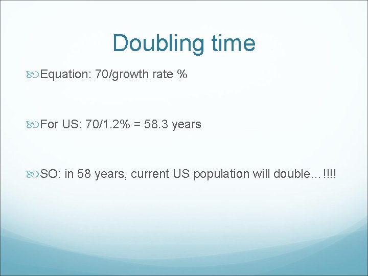 Doubling time Equation: 70/growth rate % For US: 70/1. 2% = 58. 3 years
