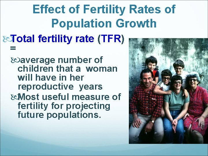 Effect of Fertility Rates of Population Growth Total fertility rate (TFR) = average number