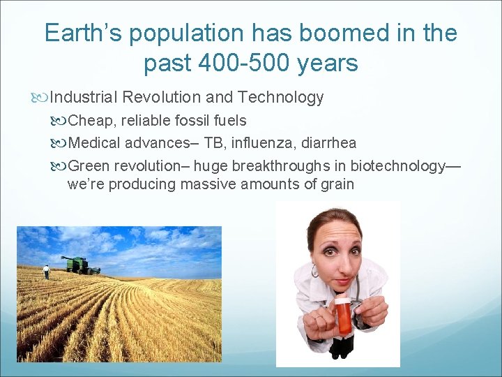 Earth’s population has boomed in the past 400 -500 years Industrial Revolution and Technology