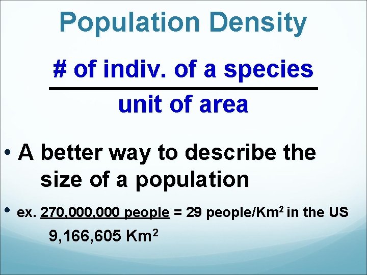 Population Density # of indiv. of a species unit of area • A better