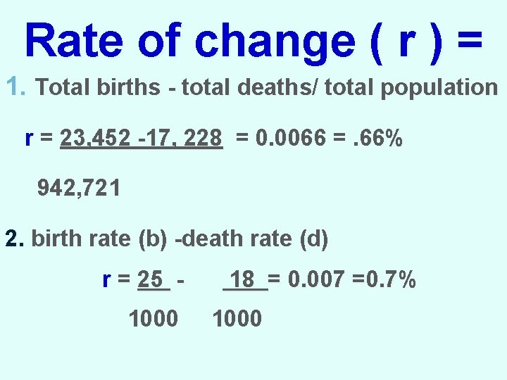 Rate of change ( r ) = 1. Total births - total deaths/ total
