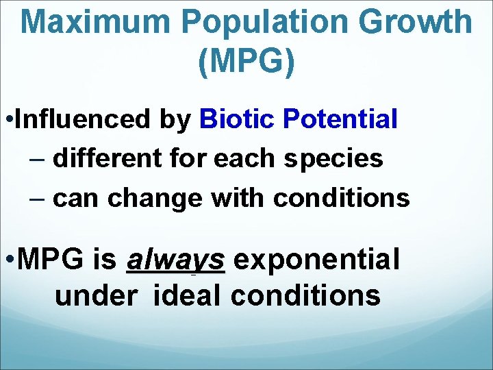Maximum Population Growth (MPG) • Influenced by Biotic Potential – different for each species