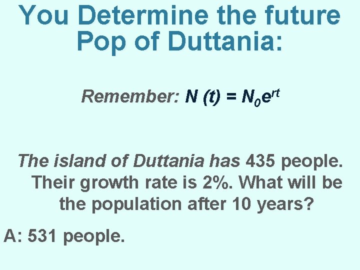 You Determine the future Pop of Duttania: Remember: N (t) = N 0 ert
