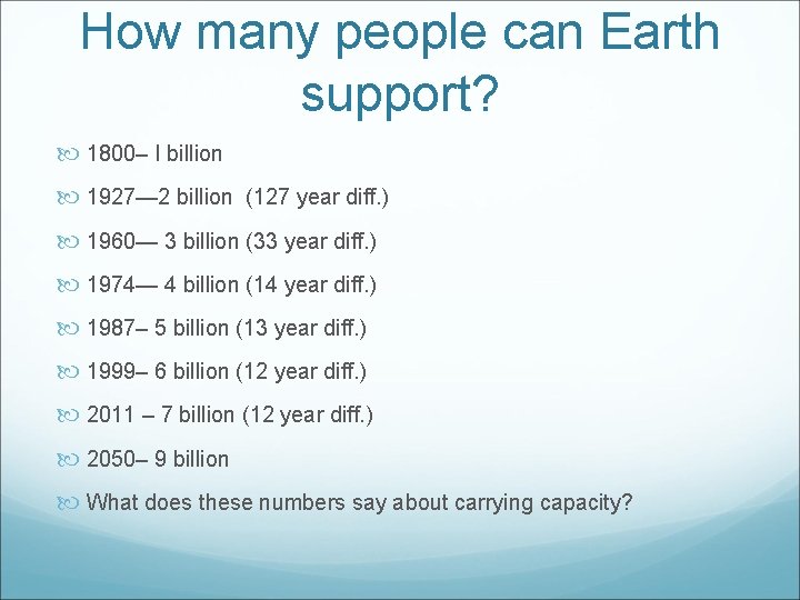 How many people can Earth support? 1800– I billion 1927— 2 billion (127 year