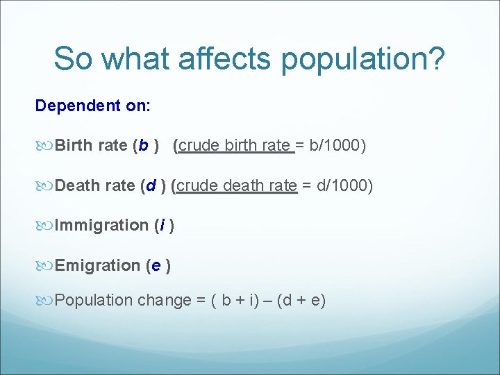 So what affects population? Dependent on: Birth rate (b ) (crude birth rate =