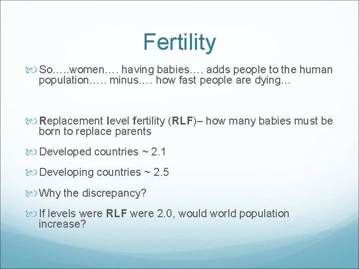 Fertility So…. . women…. having babies…. adds people to the human population…. . minus….