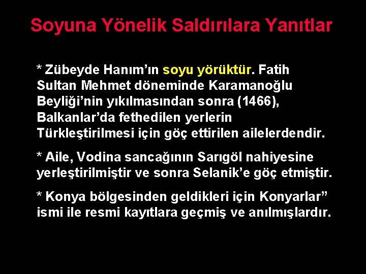 Soyuna Yönelik Saldırılara Yanıtlar * Zübeyde Hanım’ın soyu yörüktür. Fatih Sultan Mehmet döneminde Karamanoğlu