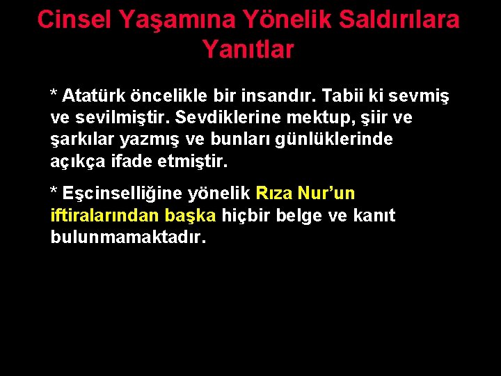 Cinsel Yaşamına Yönelik Saldırılara Yanıtlar * Atatürk öncelikle bir insandır. Tabii ki sevmiş ve