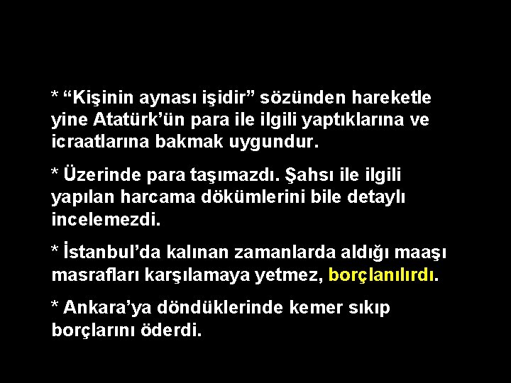 * “Kişinin aynası işidir” sözünden hareketle yine Atatürk’ün para ile ilgili yaptıklarına ve icraatlarına