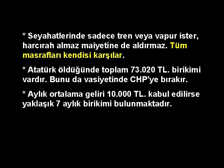 * Seyahatlerinde sadece tren veya vapur ister, harcırah almaz maiyetine de aldırmaz. Tüm masrafları