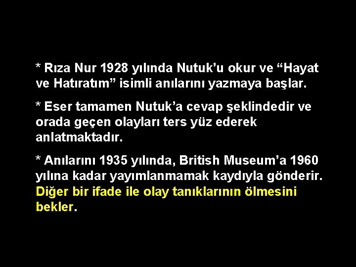 * Rıza Nur 1928 yılında Nutuk’u okur ve “Hayat ve Hatıratım” isimli anılarını yazmaya