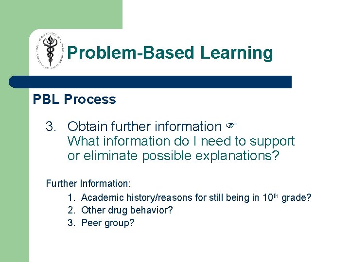 Problem-Based Learning PBL Process 3. Obtain further information What information do I need to Problem-Based Learning PBL Process 3. Obtain further information What information do I need to