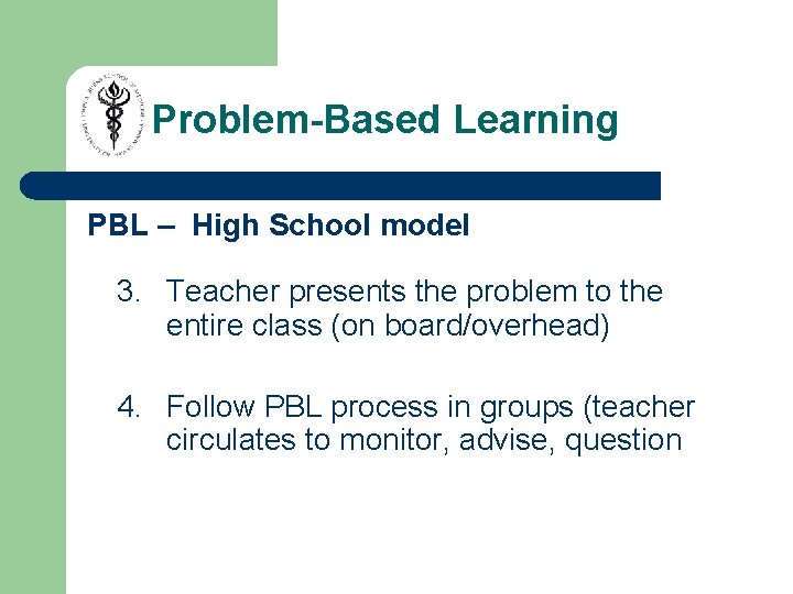 Problem-Based Learning PBL – High School model 3. Teacher presents the problem to the