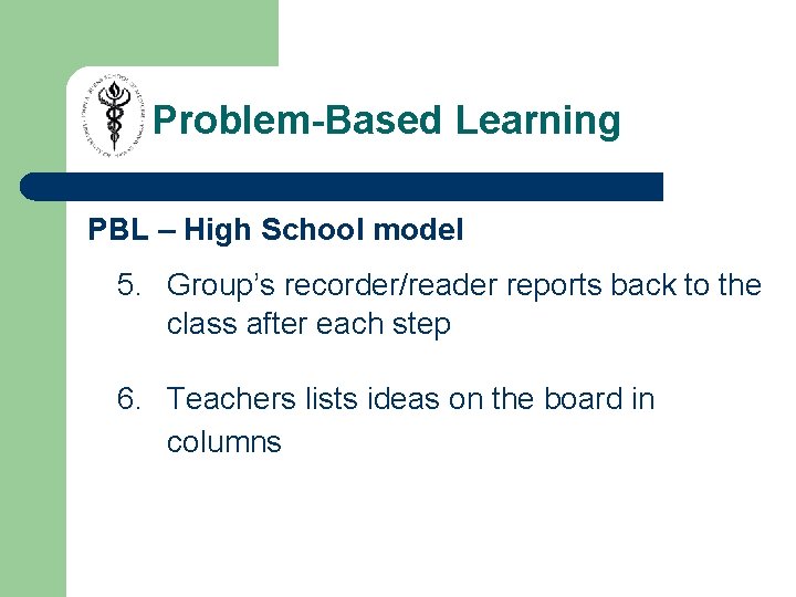 Problem-Based Learning PBL – High School model 5. Group’s recorder/reader reports back to the Problem-Based Learning PBL – High School model 5. Group’s recorder/reader reports back to the