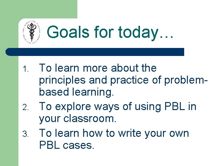 Goals for today… 1. 2. 3. To learn more about the principles and practice Goals for today… 1. 2. 3. To learn more about the principles and practice