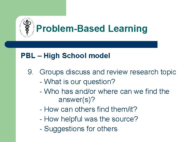 Problem-Based Learning PBL – High School model 9. Groups discuss and review research topic Problem-Based Learning PBL – High School model 9. Groups discuss and review research topic