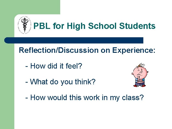 PBL for High School Students Reflection/Discussion on Experience: - How did it feel? - PBL for High School Students Reflection/Discussion on Experience: - How did it feel? -
