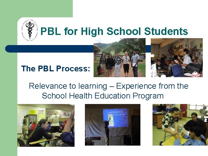 PBL for High School Students The PBL Process: Relevance to learning – Experience from